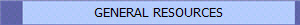 GENERAL RESOURCES